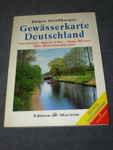 Straßburger, Jürgen Gewässerkarte Deutschland Nordwest: Rhein – Elbe • Ems – Weser • Mit Mittellandkanal