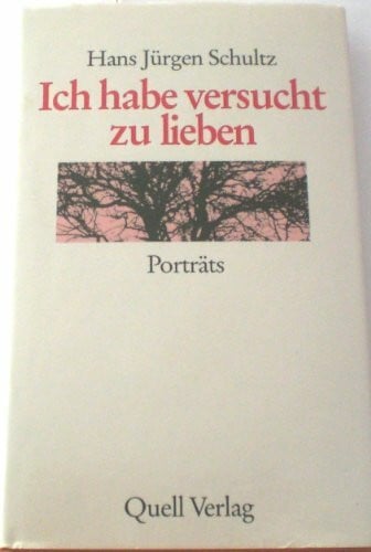 Schultz, Hans J Ich habe versucht zu lieben. Porträts