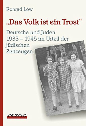 Löw, Konrad Das Volk ist ein Trost. Deutsche und Juden 1933-1945 im Urteil jüdischer Zeitzeugen