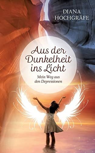 Hochgräfe, Diana Aus der Dunkelheit ins Licht: Mein Weg aus den Depressionen