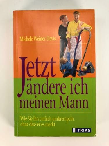 Rometsch, Martin Jetzt ändere ich meinen Mann. Wie Sie ihn einfach umkrempeln, ohne dass er es merkt.