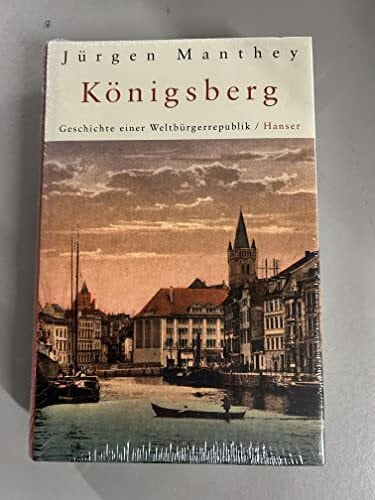 Manthey, Jürgen Königsberg: Geschichte einer Weltbürgerrepublik