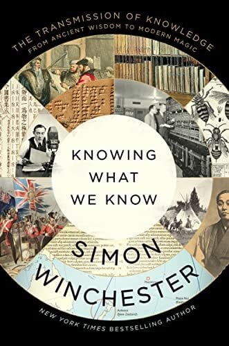 Winchester, Simon Knowing What We Know: The Transmission of Knowledge: From Ancient Wisdom to Modern Magic