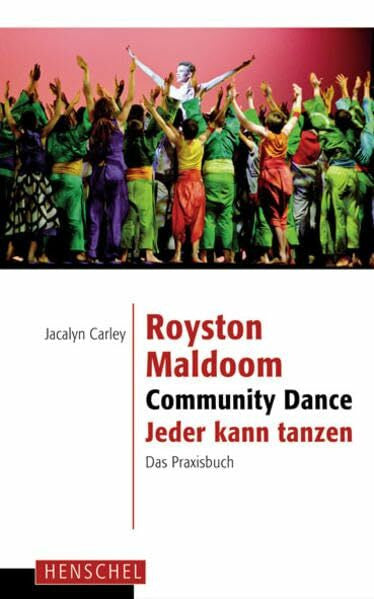 Carley, Jacalyn Royston Maldoom. Community Dance - Jeder kann tanzen: Das Praxisbuch
