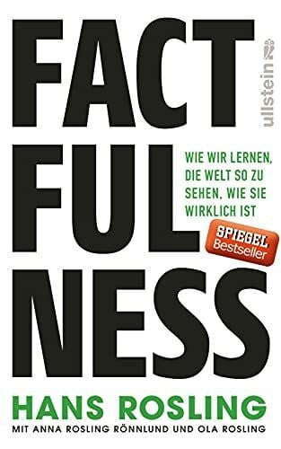 Rosling, Ola Factfulness: Wie wir lernen, die Welt so zu sehen, wie sie wirklich ist | Der Bestseller zum Erreichen einer offenen Geisteshaltung für Ansichten und Urteile, die nur auf soliden Fakten basieren