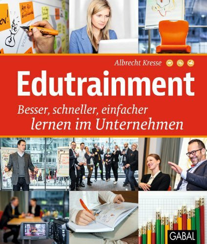 Kresse, Albrecht Edutrainment: Besser, schneller, einfacher lernen im Unternehmen (Dein Business)