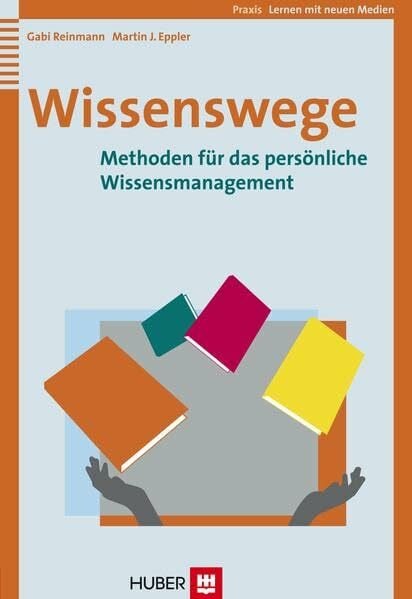 Eppler, Martin J. Wissenswege: Methoden für das persönliche Wissensmanagement (Lernen mit neuen Medien)