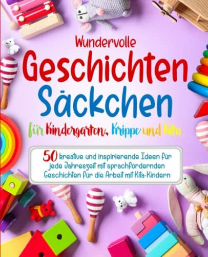 Meissen, Emilia Wundervolle Geschichtensäckchen für Kindergarten, Krippe und Kita: 50 kreative und inspirierende Ideen für jede Jahreszeit mit sprachfördernden Geschichten für die Arbeit mit Kita-Kindern