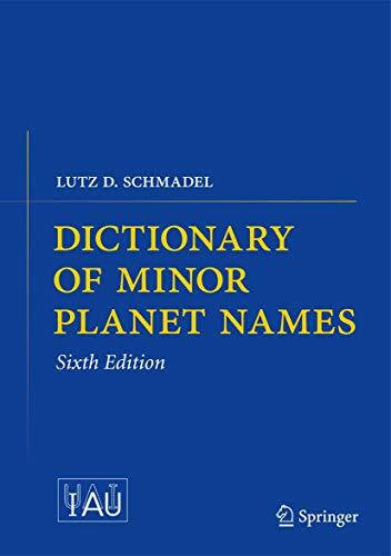 Schmadel, Lutz D. Dictionary of Minor Planet Names: Vovers more than 17000 named minor planets