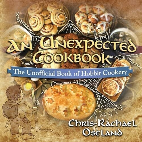 Oseland, Chris-Rachael An Unexpected Cookbook: The Unofficial Book of Hobbit Cookery