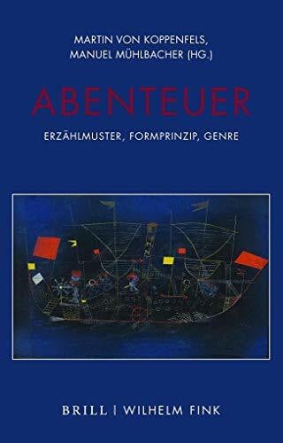 Mühlbacher, Manuel Abenteuer: Erzählmuster, Formprinzip, Genre (Philologie des Abenteuers)