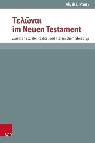 Aliyah Τελῶναι im Neuen Testament: Zwischen sozialer Realität und literarischem Stereotyp (Novum Testamentum et Orbis Antiquus /Studien zur Umwelt des Neuen Testaments (NTOA/StUNT))