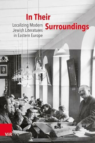Natasha Gordinsky In Their Surroundings: Localizing Modern Jewish Literatures in Eastern Europe