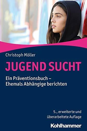 Möller, Christoph JUGEND SUCHT: Ein Präventionsbuch - Ehemals Abhängige berichten