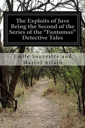 Marcel Allain, Emile Souvestre and The Exploits of Juve Being the Second of the Series of the 'Fantomas' Detective Tales