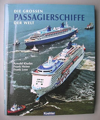 Lose, Frank Die grossen Passagierschiffe der Welt: Illustriertes Register aller 800 Passagierschiffe der Welt ab BRZ 10000
