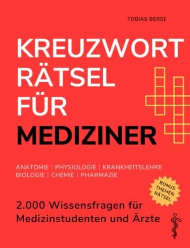 Berse, Tobias Kreuzworträtsel für Mediziner: 2.000 Wissensfragen für Medizinstudenten und Ärzte │ Anatomie │ Physiologie │ Krankheitslehre │ Biologie │ Chemie │ Pharmazie