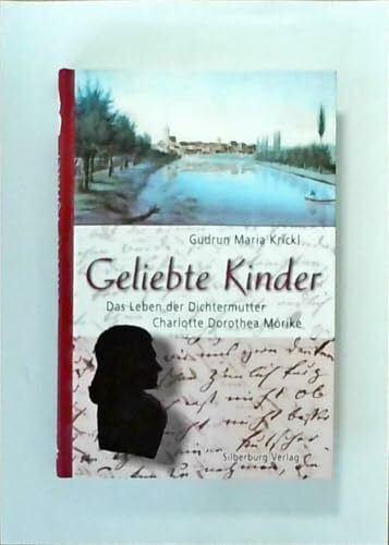Krickl, Gudrun Maria Geliebte Kinder: Das Leben der Dichtermutter Charlotte Dorothea Mörike