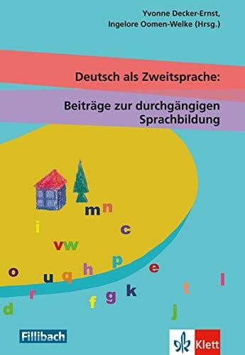 Decker-Ernst, Yvonne Deutsch als Zweitsprache: Beiträge zu einer durchgängigen Sprachbildung: Beiträge aus dem 8. Workshop 'Kinder mit Migrationshintergrund' 2012