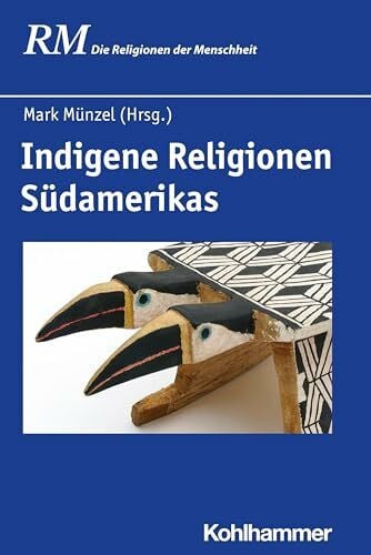 Rüpke, Jörg Indigene Religionen Südamerikas (Die Religionen der Menschheit, 7,1, Band 1)