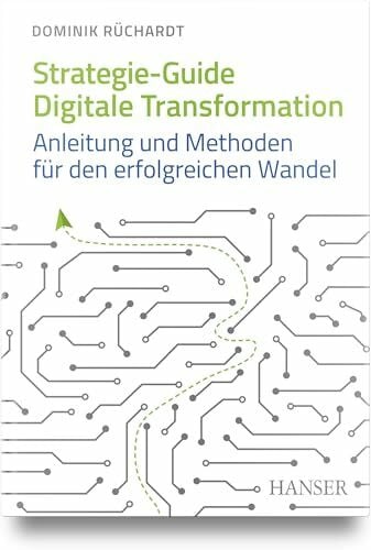 Rüchardt, Dominik Strategie-Guide Digitale Transformation: Anleitung und Methoden für den erfolgreichen Wandel