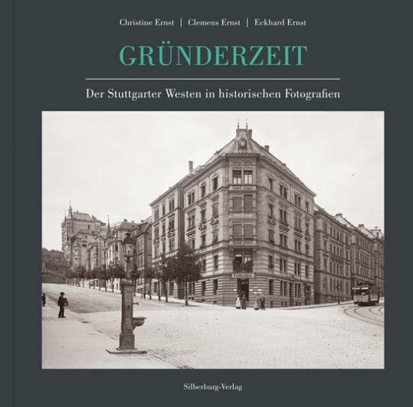 Ernst, Eckhard Gründerzeit: Der Stuttgarter Westen in historischen Fotografien