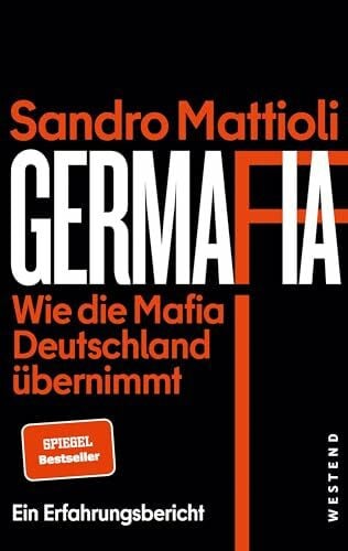 Mattioli, Sandro Germafia: Wie die Mafia Deutschland übernimmt. Ein Erfahrungsbericht