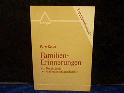 Kaiser, Peter Familien-Erinnerungen: Zur Psychologie der Mehrgenerationenfamilie