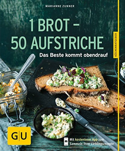 Zunner, Marianne 1 Brot - 50 Aufstriche: Das Beste kommt obendrauf