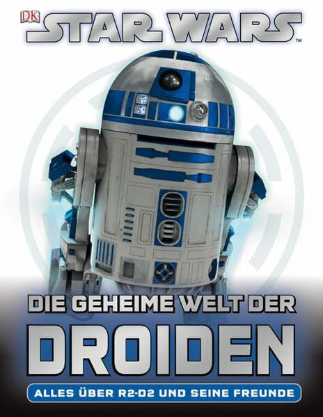 Fry, Jason Star Wars Die geheime Welt der Droiden: Alles über R2-D2 und seine Freunde