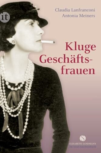 Meiners, Antonia Kluge Geschäftsfrauen: Maria Bogner, Aenne Burda, Coco Chanel, Florence Knoll, Estée Lauder, Margarete Steiff, Marie Tussaud u. v. a. (Elisabeth Sandmann im insel taschenbuch)
