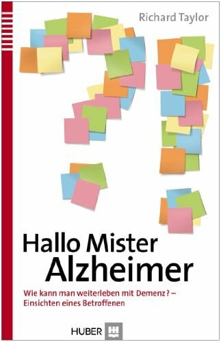 Taylor, Richard Hallo Mister Alzheimer: Wie kann man weiterleben mit Demenz - Einsichten eines Betroffenen