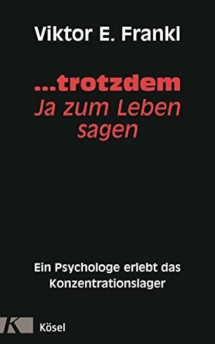 Frankl, Viktor E. ... trotzdem Ja zum Leben sagen: Ein Psychologe erlebt das Konzentrationslager