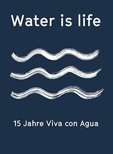 Viva con Agua Water is life: 15 Jahre Viva con Agua