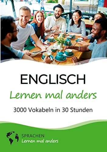Sprachen lernen mal anders Englisch lernen mal anders - 3000 Vokabeln in 30 Stunden: Spielend einfach Vokabeln lernen mit einzigartigen Merkhilfen und Gedächtnistraining für Anfänger und Wiedereinsteiger