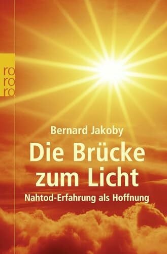 Jakoby, Bernard Die Brücke zum Licht: Nahtod-Erfahrung als Hoffnung