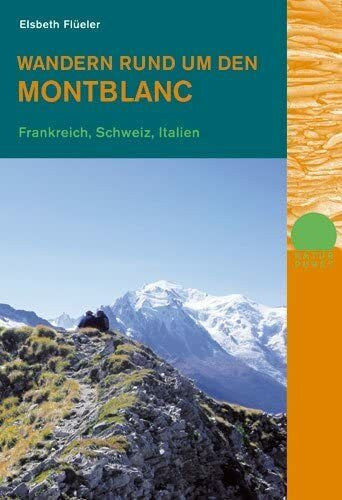 Elsbeth Flüeler Wandern rund um den Montblanc: Frankreich, Schweiz, Italien (Naturpunkt)