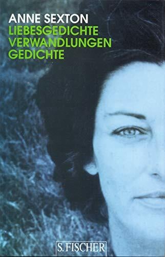 Sexton, Anne Liebesgedichte /Verwandlungen: Gedichte Band 1: Gedichte. Amerikan.-Dtsch. Hrsg. u. Vorw. v. Elisabeth Bronfen