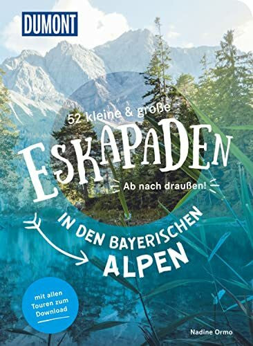 Ormo, Nadine 52 kleine & große Eskapaden in den Bayerischen Alpen: Ab nach draußen! (DUMONT Eskapaden)