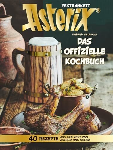 Penndorf, Mag. Gudrun Asterix Festbankett - Das offizielle Kochbuch: 40 Rezepte aus der Welt von Asterix und Obelix