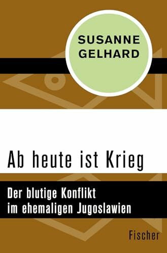 Gelhard, Susanne Ab heute ist Krieg: Der blutige Konflikt im ehemaligen Jugoslawien