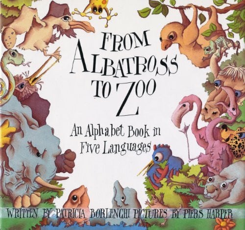Harper, Piors From Albatross to Zoo: An Alphabet Book in Five Languages
