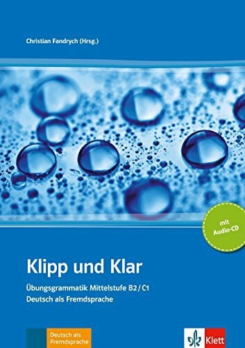 Fandrych, Christian Klipp und Klar Übungsgrammatik Mittelstufe B2/C1: Übungsgrammatik Mittelstufe Deutsch (B2/C1). Buch + Audio-CD. Buch + Audio-CD: Ubungsgrammatik Mittelstufe Deutsch B2/C1 mit CD