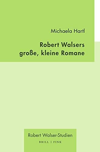 Michaela Hartl Robert Walsers große, kleine Romane (Robert Walser - Studien)