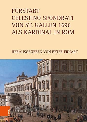 Peter Erhart Fürstabt Celestino Sfondrati von St. Gallen 1696 als Kardinal in Rom (Itinera monastica)