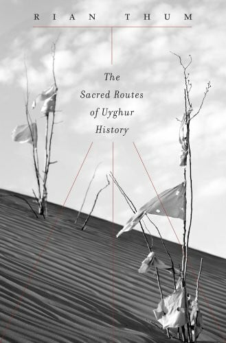 Thum, Rian The Sacred Routes of Uyghur History