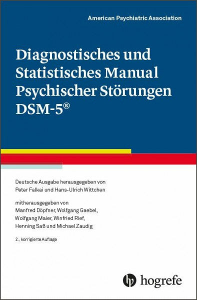 Association, American Psychiatric Diagnostisches und Statistisches Manual Psychischer Störungen DSM-5®: Deutsche Ausgabe herausgegeben von P. Falkai und H.-U. Wittchen, ... W. Maier, W. Rief, H. Saß und M. Zaudig