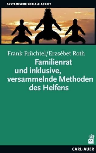 Vollmar, Jörg Familienrat und inklusive, versammelnde Methoden des Helfens (Systemische Soziale Arbeit)