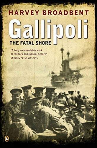Broadbent, Harvey Gallipoli: The Fatal Shore
