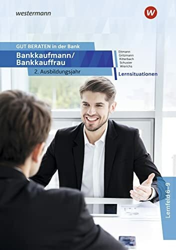 Schuster, Jan GUT BERATEN in der Bank: Bankkaufmann / Bankkauffrau 2. Ausbildungsjahr Lernsituationen
